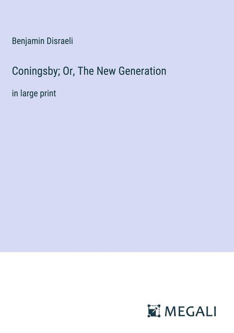 Benjamin Disraeli: Coningsby; Or, The New Generation, Buch