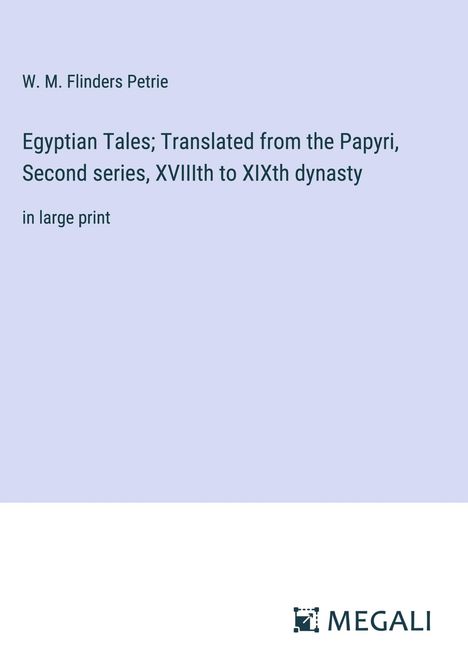 W. M. Flinders Petrie: Egyptian Tales; Translated from the Papyri, Second series, XVIIIth to XIXth dynasty, Buch