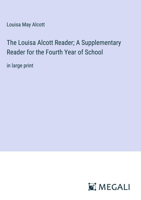 Louisa May Alcott: The Louisa Alcott Reader; A Supplementary Reader for the Fourth Year of School, Buch