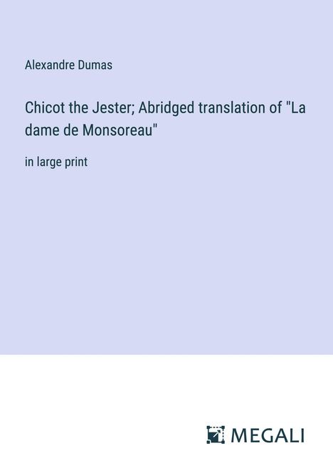 Alexandre Dumas: Chicot the Jester; Abridged translation of "La dame de Monsoreau", Buch