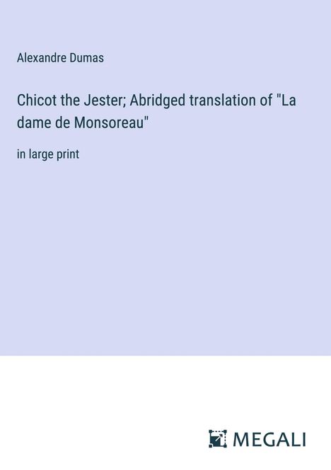 Alexandre Dumas: Chicot the Jester; Abridged translation of "La dame de Monsoreau", Buch