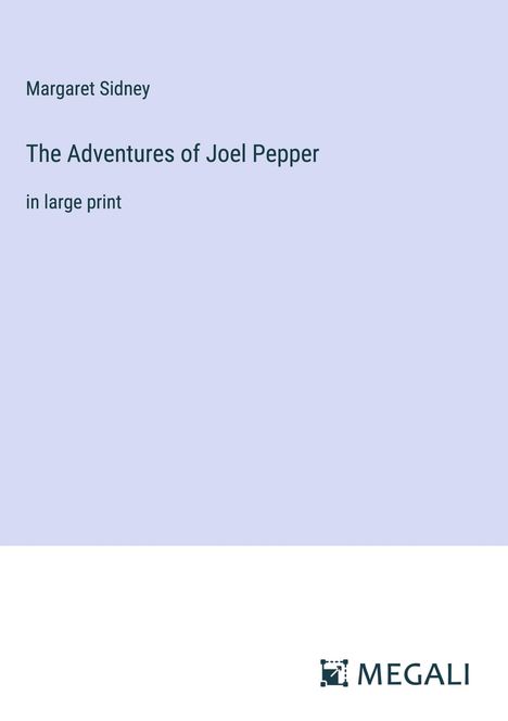 Margaret Sidney: The Adventures of Joel Pepper, Buch