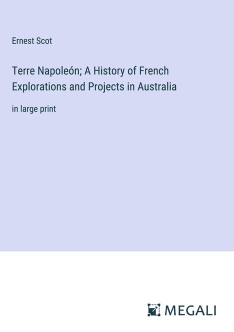 Ernest Scot: Terre Napoleón; A History of French Explorations and Projects in Australia, Buch