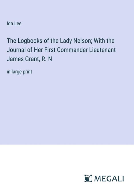 Ida Lee: The Logbooks of the Lady Nelson; With the Journal of Her First Commander Lieutenant James Grant, R. N, Buch