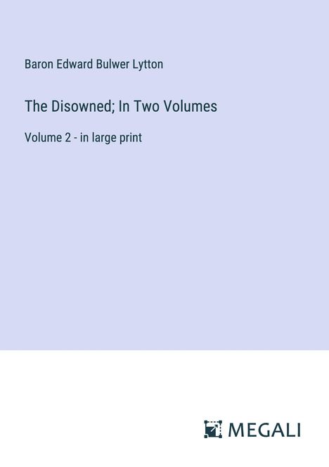Baron Edward Bulwer Lytton: The Disowned; In Two Volumes, Buch