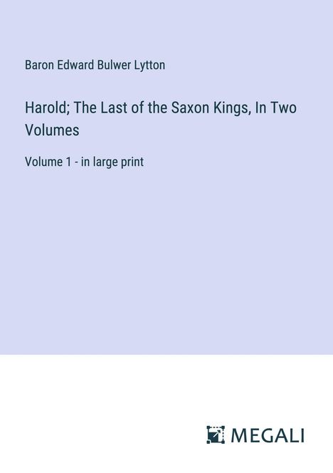 Baron Edward Bulwer Lytton: Harold; The Last of the Saxon Kings, In Two Volumes, Buch