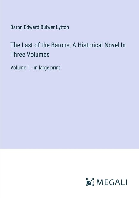 Baron Edward Bulwer Lytton: The Last of the Barons; A Historical Novel In Three Volumes, Buch