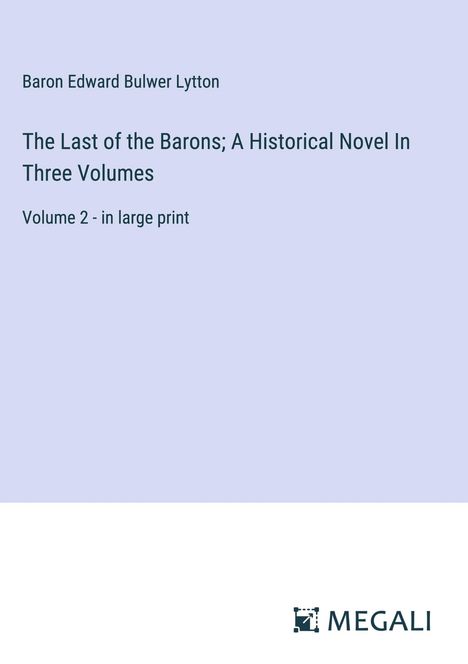 Baron Edward Bulwer Lytton: The Last of the Barons; A Historical Novel In Three Volumes, Buch