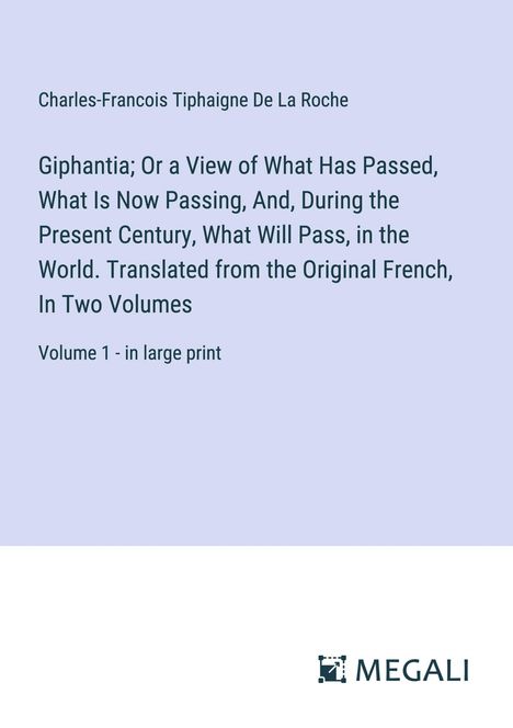 Charles-Francois Tiphaigne De La Roche: Giphantia; Or a View of What Has Passed, What Is Now Passing, And, During the Present Century, What Will Pass, in the World. Translated from the Original French, In Two Volumes, Buch