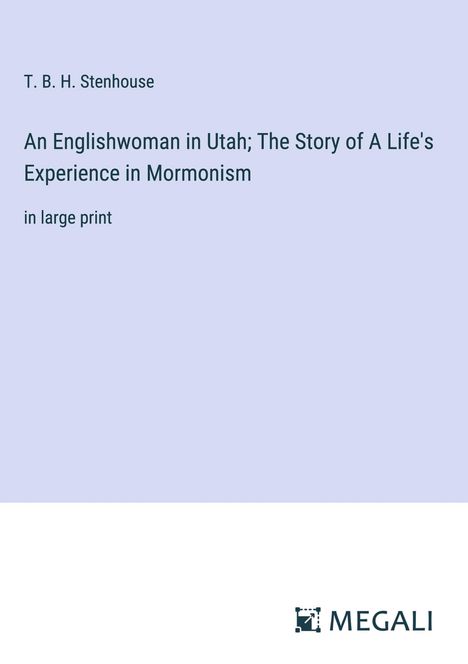 T. B. H. Stenhouse: An Englishwoman in Utah; The Story of A Life's Experience in Mormonism, Buch