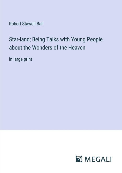 Robert Stawell Ball: Star-land; Being Talks with Young People about the Wonders of the Heaven, Buch