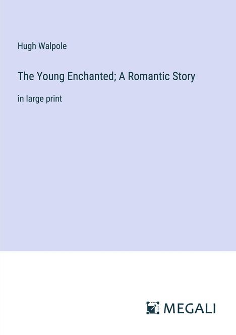 Hugh Walpole: The Young Enchanted; A Romantic Story, Buch