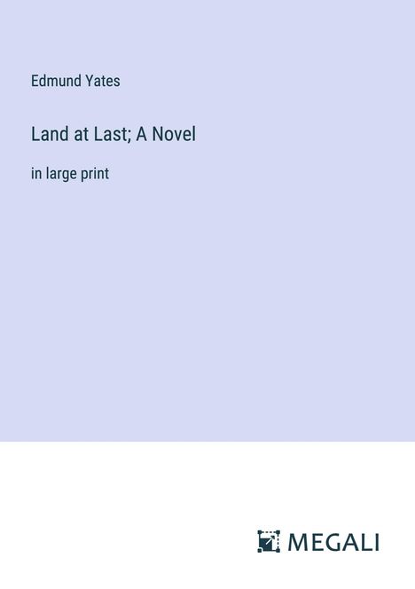 Edmund Yates: Land at Last; A Novel, Buch