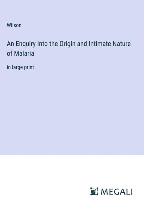 Wilson: An Enquiry Into the Origin and Intimate Nature of Malaria, Buch