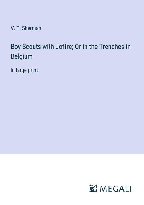 V. T. Sherman: Boy Scouts with Joffre; Or in the Trenches in Belgium, Buch