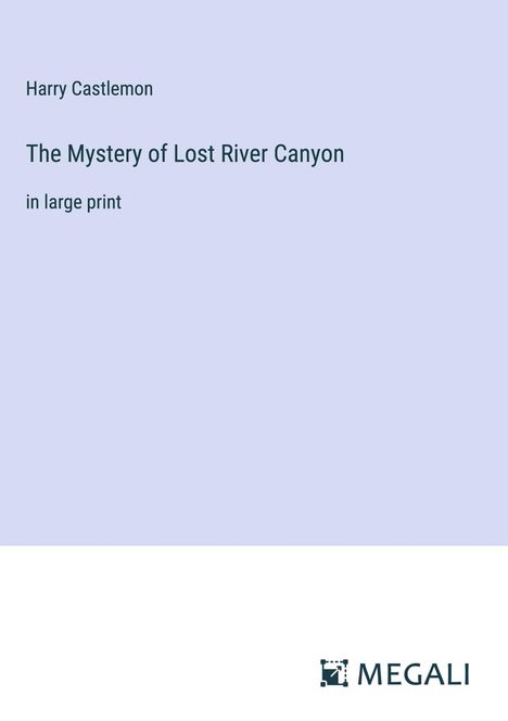 Harry Castlemon: The Mystery of Lost River Canyon, Buch