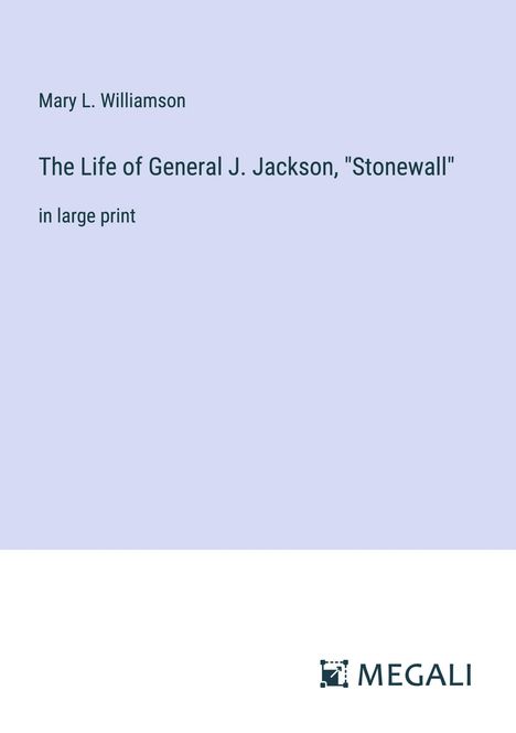 Mary L. Williamson: The Life of General J. Jackson, "Stonewall", Buch