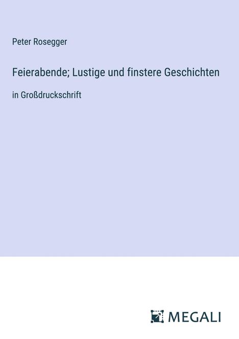 Peter Rosegger: Feierabende; Lustige und finstere Geschichten, Buch