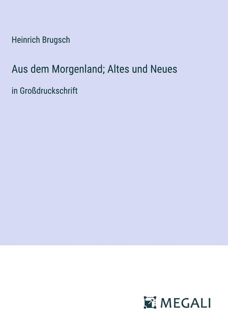 Heinrich Brugsch: Aus dem Morgenland; Altes und Neues, Buch