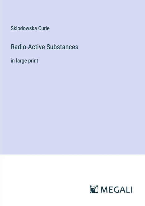 Sklodowska Curie: Radio-Active Substances, Buch