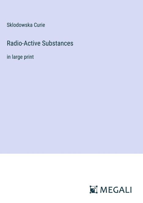 Sklodowska Curie: Radio-Active Substances, Buch