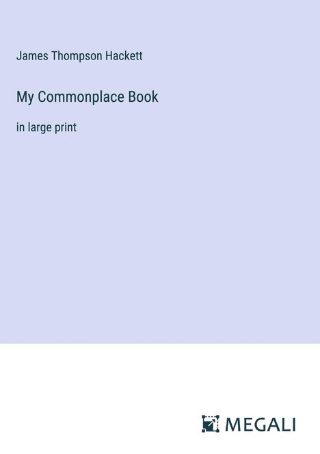 James Thompson Hackett: My Commonplace Book, Buch