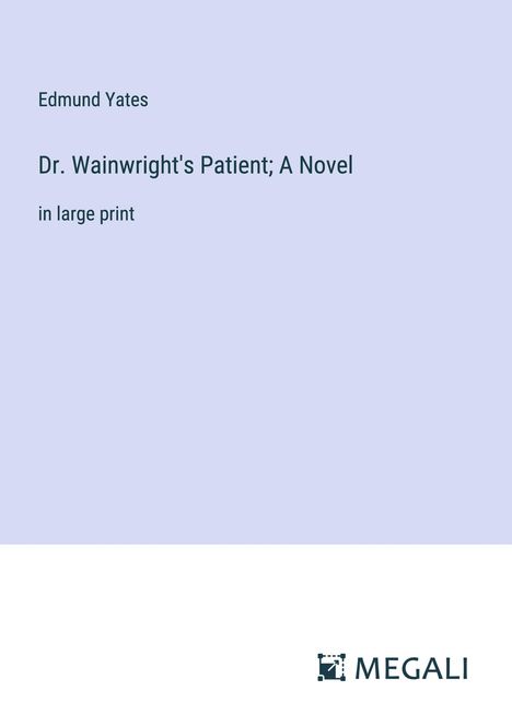 Edmund Yates: Dr. Wainwright's Patient; A Novel, Buch