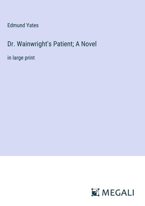 Edmund Yates: Dr. Wainwright's Patient; A Novel, Buch