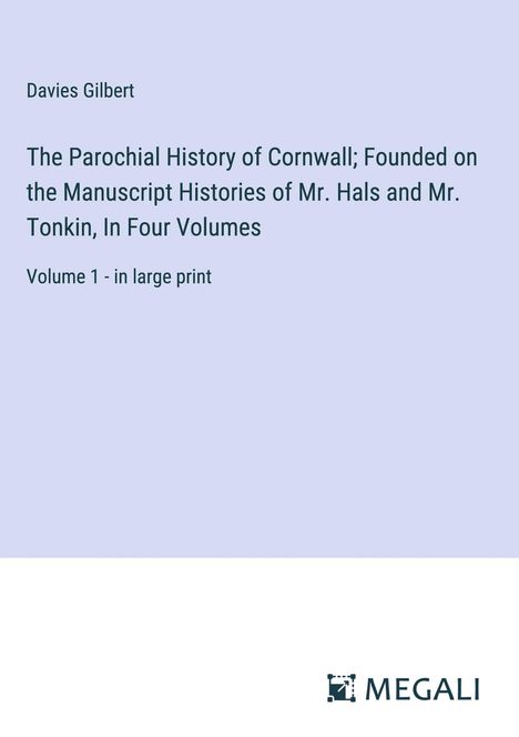 Davies Gilbert: The Parochial History of Cornwall; Founded on the Manuscript Histories of Mr. Hals and Mr. Tonkin, In Four Volumes, Buch