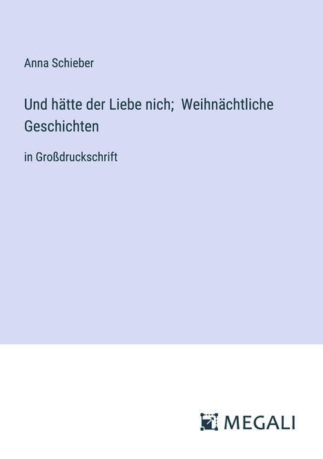 Anna Schieber: Und hätte der Liebe nich; Weihnächtliche Geschichten, Buch