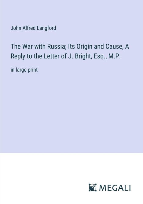 John Alfred Langford: The War with Russia; Its Origin and Cause, A Reply to the Letter of J. Bright, Esq., M.P., Buch