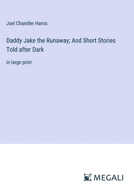 Joel Chandler Harris: Daddy Jake the Runaway; And Short Stories Told after Dark, Buch