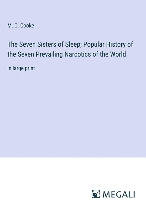 M. C. Cooke: The Seven Sisters of Sleep; Popular History of the Seven Prevailing Narcotics of the World, Buch