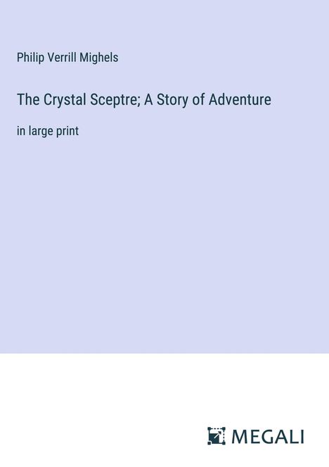 Philip Verrill Mighels: The Crystal Sceptre; A Story of Adventure, Buch