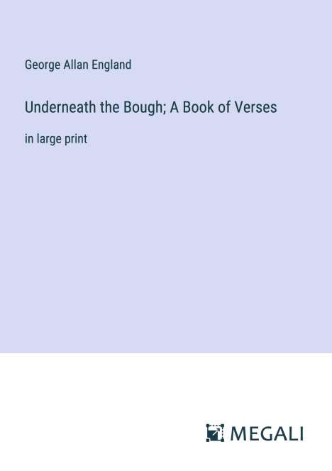 George Allan England: Underneath the Bough; A Book of Verses, Buch
