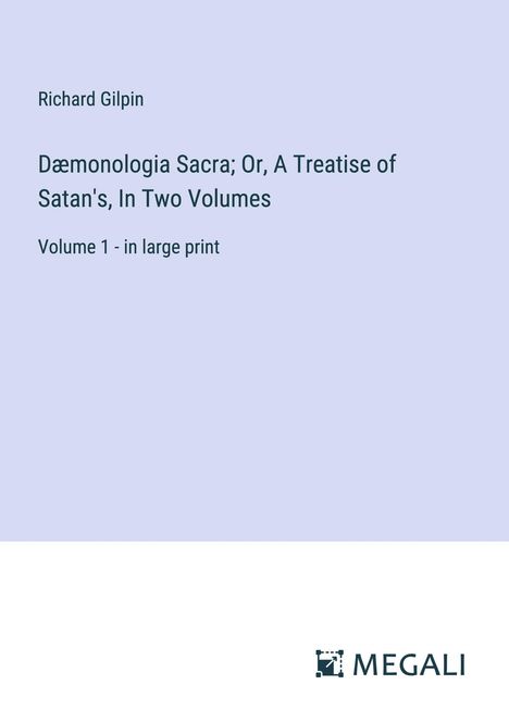 Richard Gilpin: Dæmonologia Sacra; Or, A Treatise of Satan's, In Two Volumes, Buch