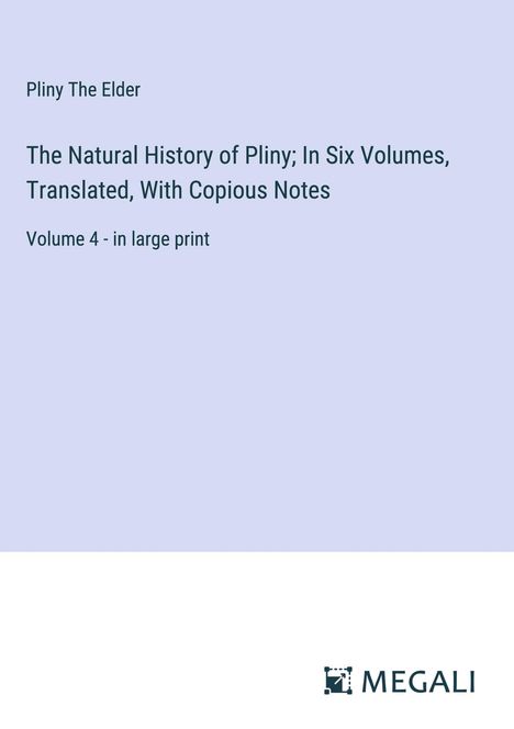 Pliny The Elder: The Natural History of Pliny; In Six Volumes, Translated, With Copious Notes, Buch