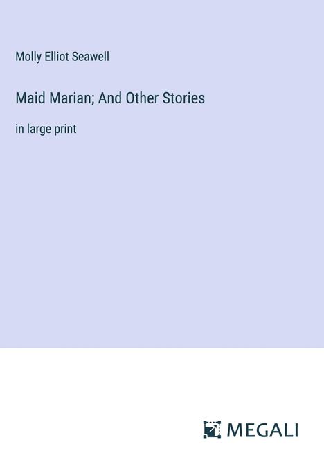 Molly Elliot Seawell: Maid Marian; And Other Stories, Buch