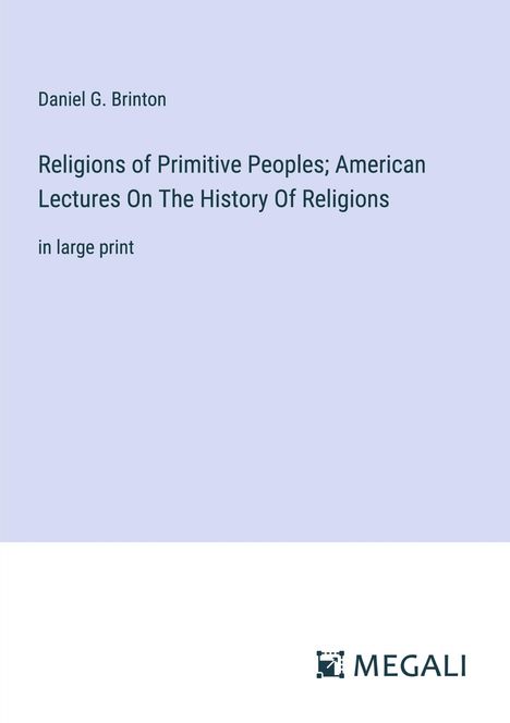 Daniel G. Brinton: Religions of Primitive Peoples; American Lectures On The History Of Religions, Buch