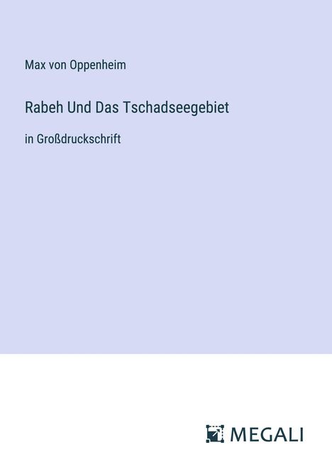Max Von Oppenheim: Rabeh Und Das Tschadseegebiet, Buch