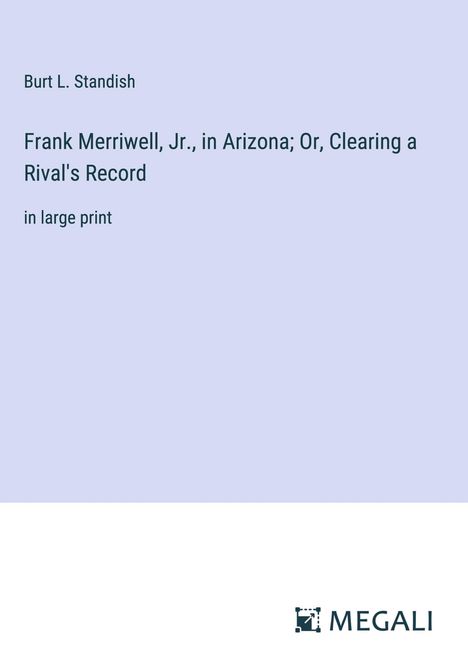 Burt L. Standish: Frank Merriwell, Jr., in Arizona; Or, Clearing a Rival's Record, Buch