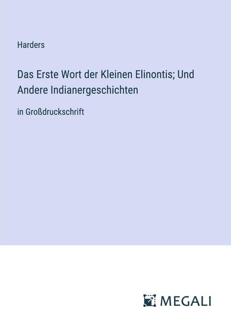 Harders: Das Erste Wort der Kleinen Elinontis; Und Andere Indianergeschichten, Buch