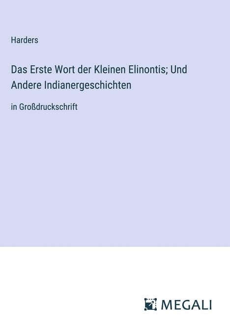 Harders: Das Erste Wort der Kleinen Elinontis; Und Andere Indianergeschichten, Buch