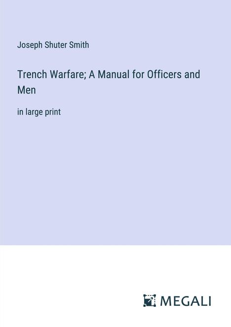 Joseph Shuter Smith: Trench Warfare; A Manual for Officers and Men, Buch