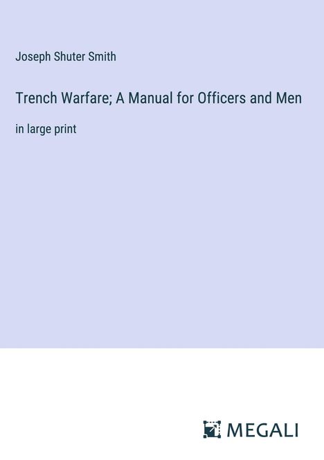 Joseph Shuter Smith: Trench Warfare; A Manual for Officers and Men, Buch