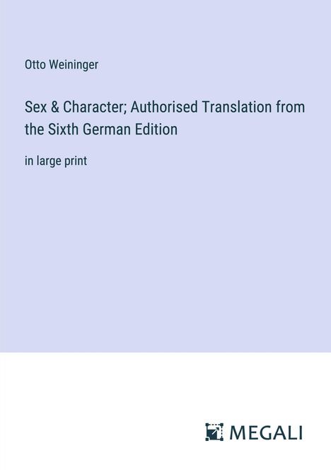 Otto Weininger: Sex &amp; Character; Authorised Translation from the Sixth German Edition, Buch