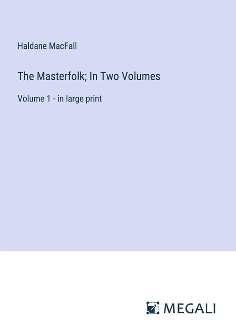 Haldane Macfall: The Masterfolk; In Two Volumes, Buch