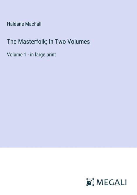 Haldane Macfall: The Masterfolk; In Two Volumes, Buch