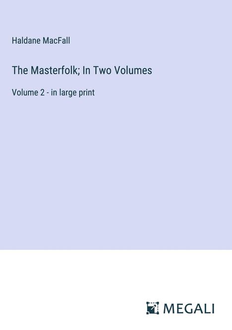 Haldane Macfall: The Masterfolk; In Two Volumes, Buch