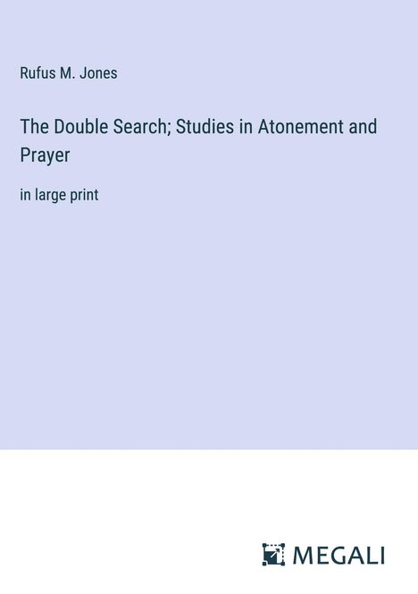 Rufus M. Jones: The Double Search; Studies in Atonement and Prayer, Buch